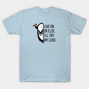 Live On Or Else I Will Try My Luck - Vulture The Wise T-Shirt